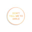 Yesterdays - "Don't Tell Me To Smile" Enamel Pin