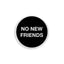 Yesterdays - "No New Friends" Enamel Pin