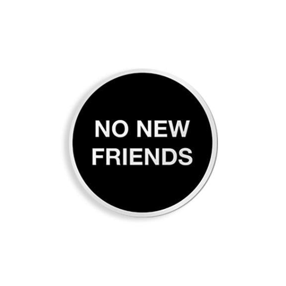 Yesterdays - "No New Friends" Enamel Pin